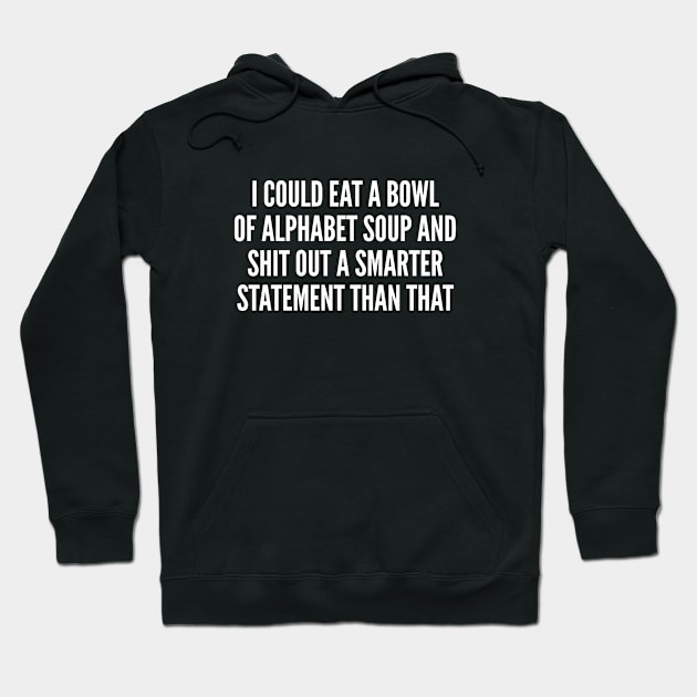 Funny - I Could Eat A Bowl Of Alphabet Soup - Funny Joke Statement Humor Slogan Quotes Hoodie by sillyslogans